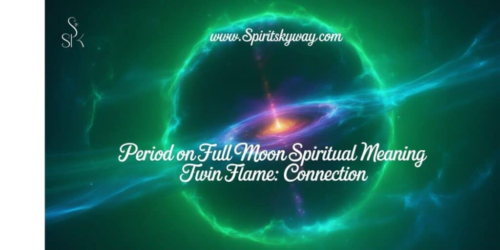 Period on Full Moon Spiritual Meaning Twin Flame: Connection