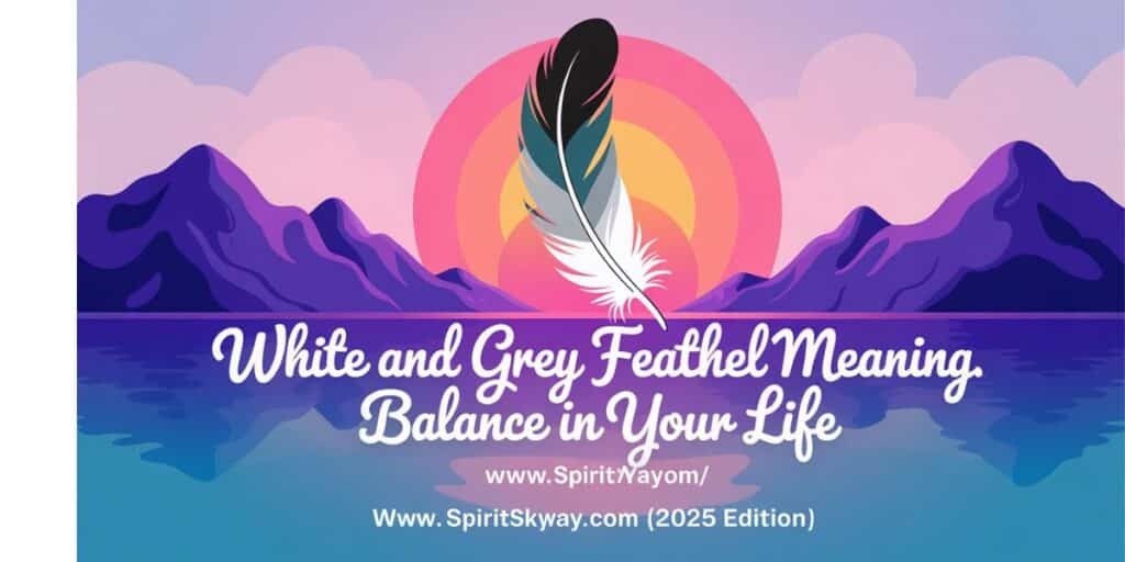 White and Grey Feather Meaning Spiritual: Balance in Your Life (2025 Edition)
