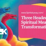 Three Headed Dragon Spiritual Meaning: Transformation