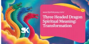 Three Headed Dragon Spiritual Meaning: Transformation