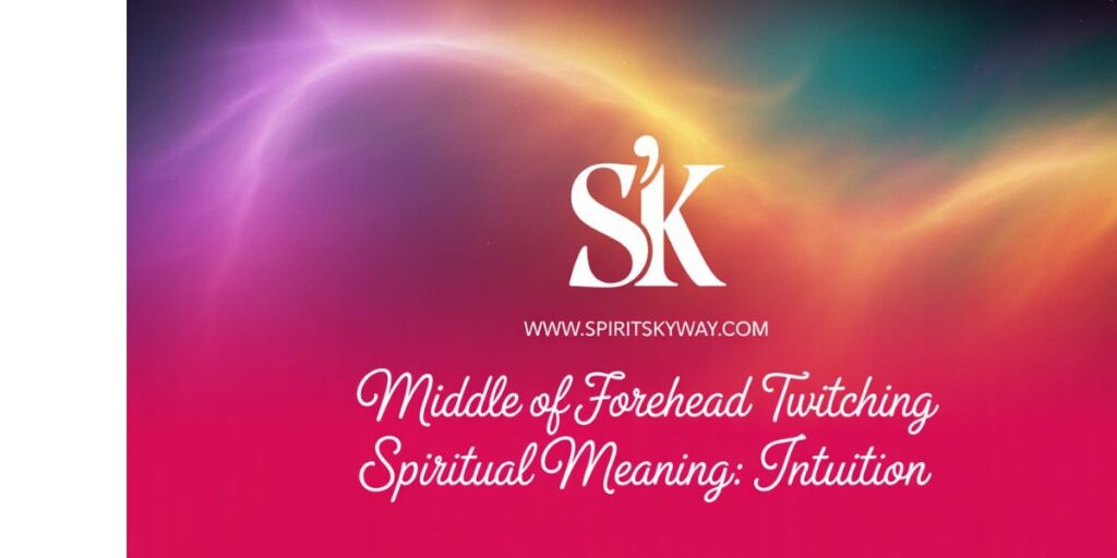 Middle of Forehead Twitching Spiritual Meaning: Intuition