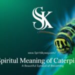 Spiritual Meaning of Caterpillars: A Beautiful Symbol of Becoming
