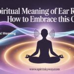 Spiritual Meaning of Ear Ringing: How to Embrace This Gift