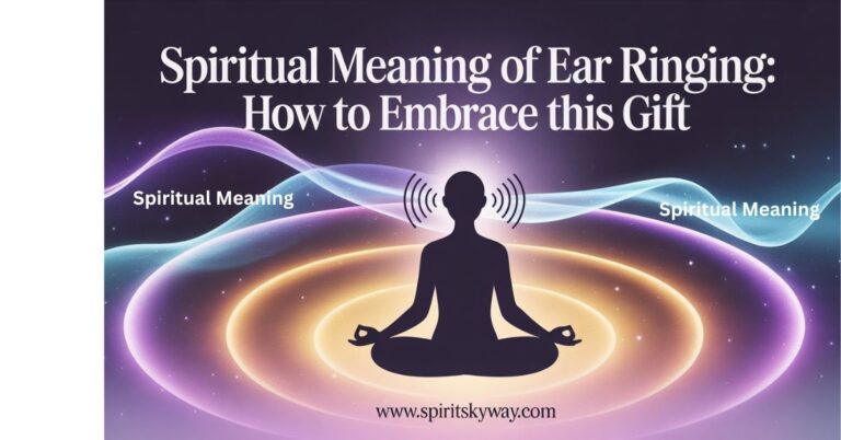Spiritual Meaning of Ear Ringing: How to Embrace This Gift