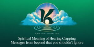 Spiritual Meaning of Hearing Clapping: Messages from Beyond That You Shouldn’t Ignore