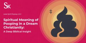 Spiritual Meaning of Pooping in a Dream Christianity: A Deep Biblical Insight