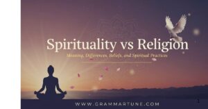 Spirituality vs Religion: Meaning, Differences, Beliefs, and Spiritual Practices